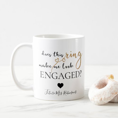 Does This Ring Make Me Look Engaged Future Mrs Coffee Mug