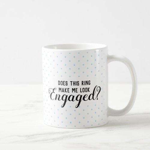 Does This Ring Make Me Look Engaged mug