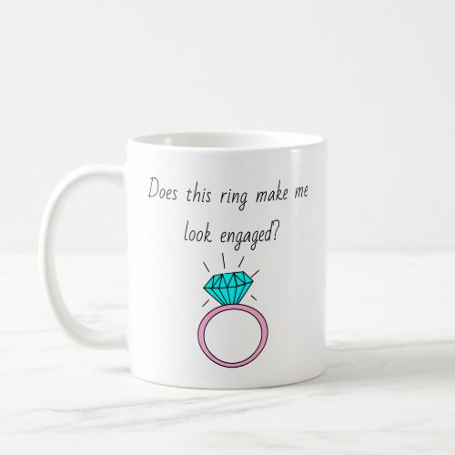 Does This Ring Make Me Look Engaged Mug