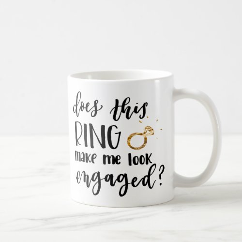 Does This Ring Make Me Look Engaged mug