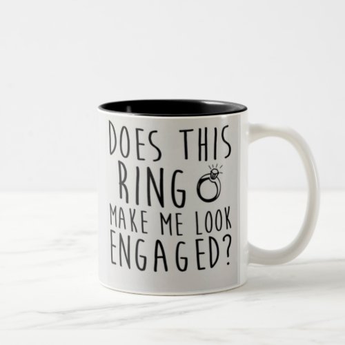 Does this ring make me look engaged Two_Tone coffee mug