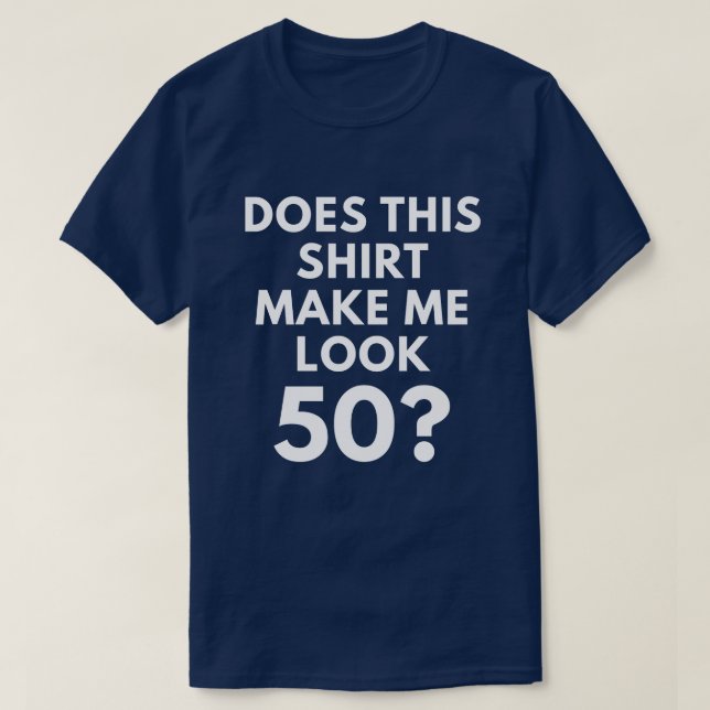 Does This Shirt Make Me Look 50? (Men's T-Shirt) (Design Front)
