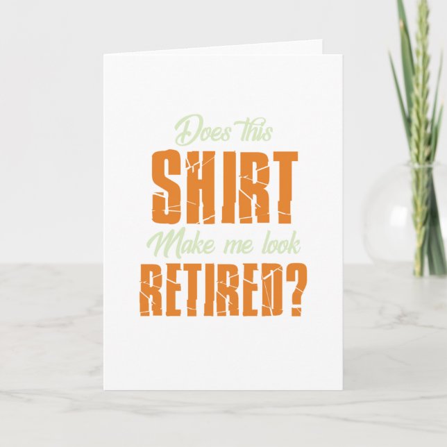 Does This Shirt Make Me Look Retired Funny Retire Holiday Card (Front)