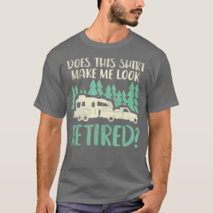 Does This Shirt Make Me Look Retired Funny Retirem