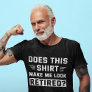 Does This Shirt Make Me Look Retired Retirement