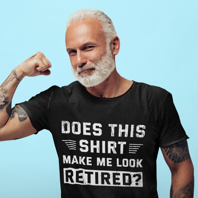 Does This Shirt Make Me Look Retired Retirement (Creator Uploaded)