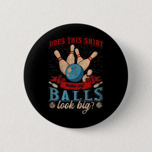 Does This Shirt Make My Look Big - Funny Bowling  Button