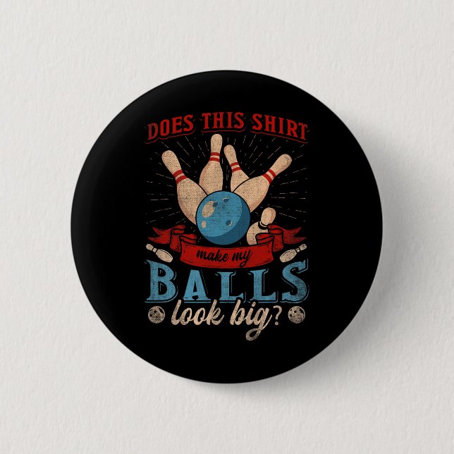 Does This Shirt Make My Look Big - Funny Bowling  Button (Front)