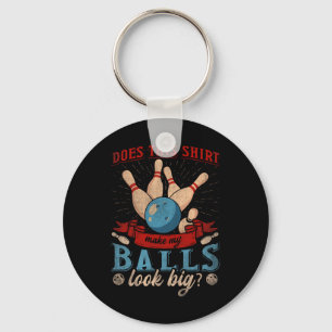 Does This Shirt Make My Look Big - Funny Bowling Keychain