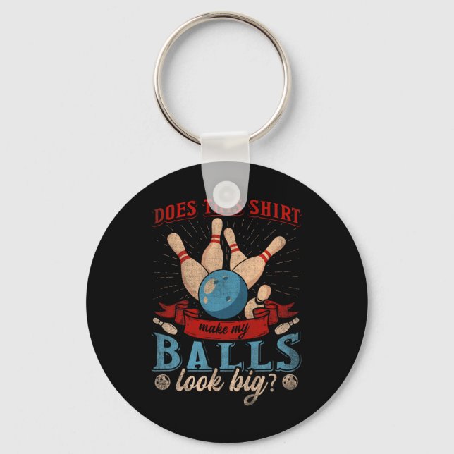 Does This Shirt Make My Look Big - Funny Bowling  Keychain (Front)