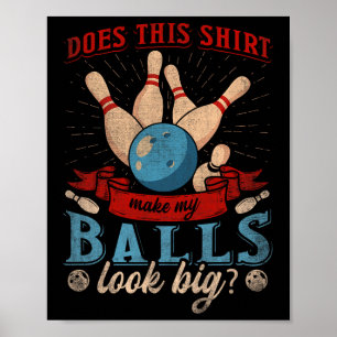 Does This Shirt Make My Look Big - Funny Bowling Poster