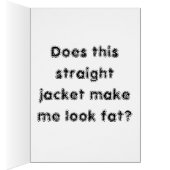 Does this Straightjacket make me look fat? Cards (Inside (Right))