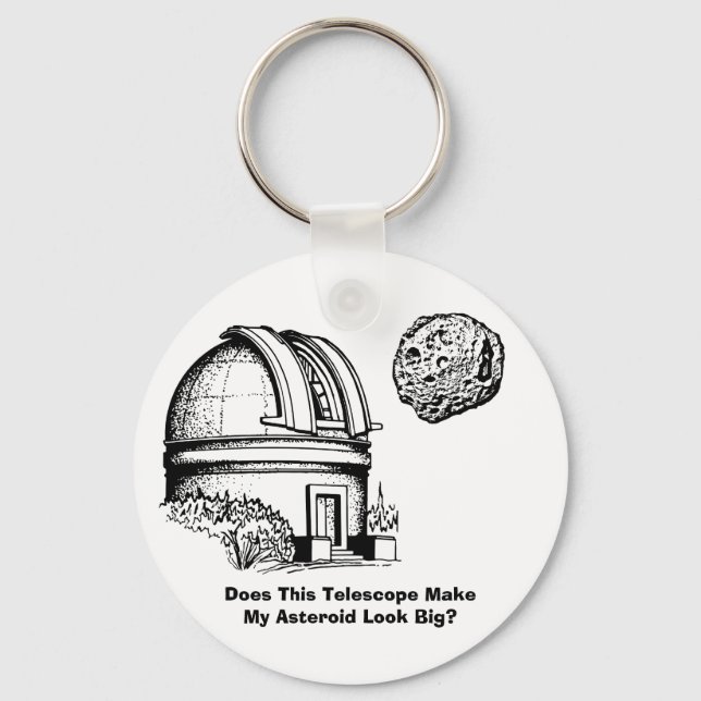 Does This Telescope Make My Asteroid Look Big? Keychain (Front)