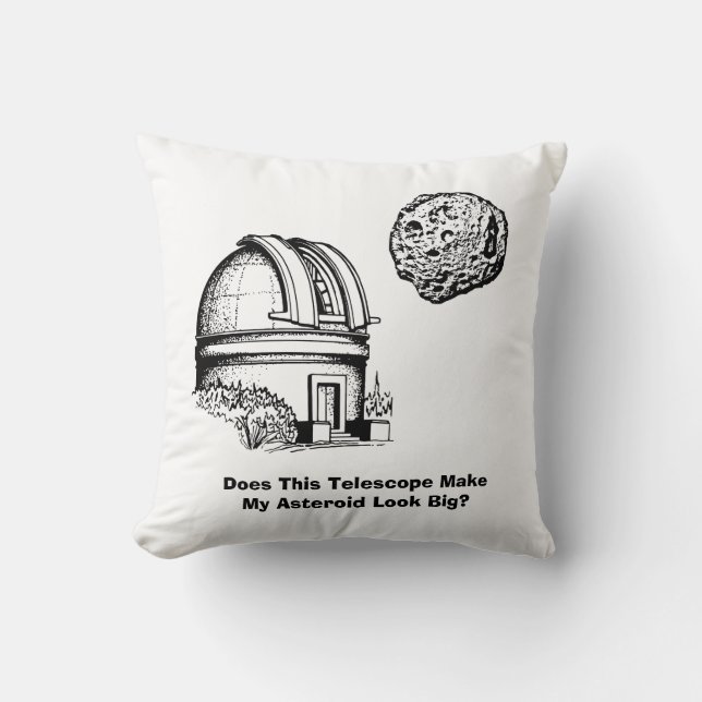 Does This Telescope Make My Asteroid Look Big? Throw Pillow (Front)