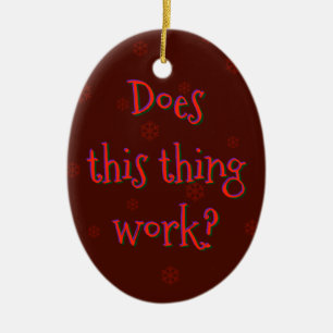 Does This Thing Work? Ceramic Ornament