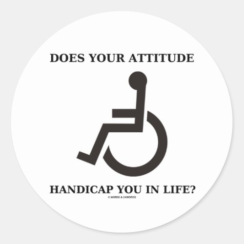 Does Your Attitude Handicap You In Life Classic Round Sticker