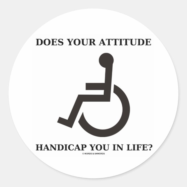 Does Your Attitude Handicap You In Life? Classic Round Sticker (Front)
