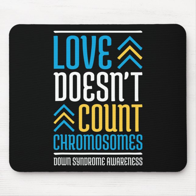 Doesn't Count Chromosomes Down Syndrome Awareness  Mouse Pad (Front)