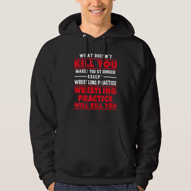 Doesnt Kill Makes You Stronger Except Wrestling Pr Hoodie (Front)
