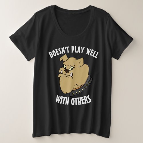 DOESNT PLAY WELL WITH OTHERS BULLDOG T_SHIRTS
