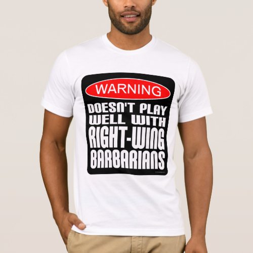 Doesnt Play Well With Right_Wing Barbarians T_Shirt