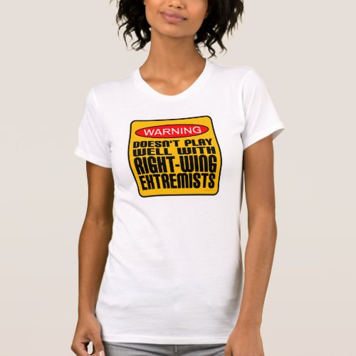 Doesnt Play Well With Right_Wing Extremists T_Shirt