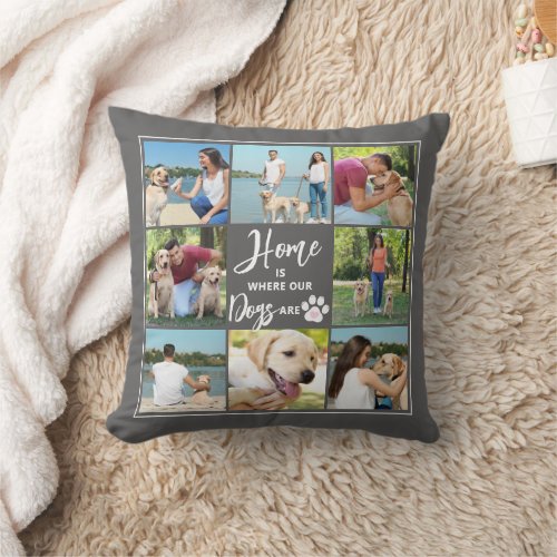 Dog 8 Photos HOME IS WHERE OUR DOGS ARE Custom Throw Pillow