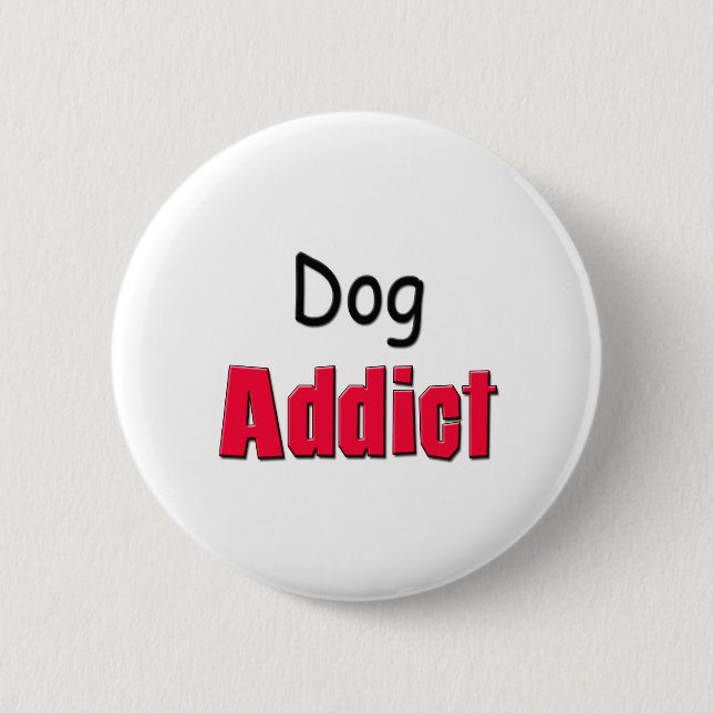 Dog Addict Pinback Button (Front)