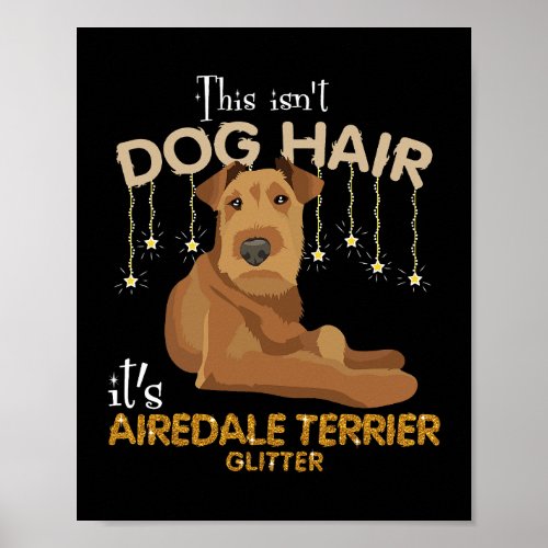 Dog Airedale Terrier This Isnt Dog Hair Its Aireda Poster
