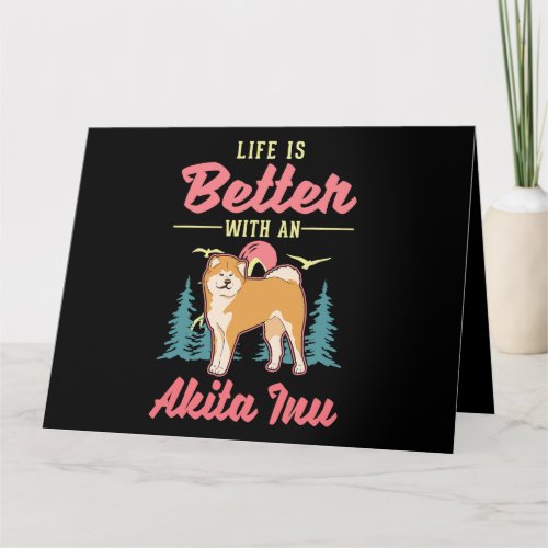 Dog Akita Life is better with an Akita Inu 2 Card
