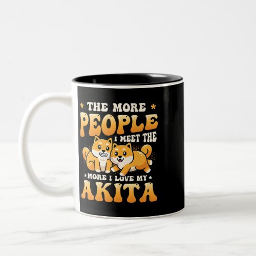 Dog Akita The More People I Meet The More I Love M Two_Tone Coffee Mug