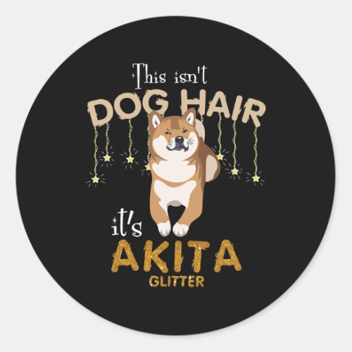 Dog Akita This Isnt Dog Hair Its Akita Glitter Dog Classic Round Sticker