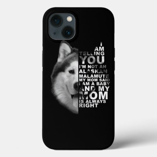 Dog Alaskan Malamute My Mom Said I am a Baby Alask iPhone 13 Case