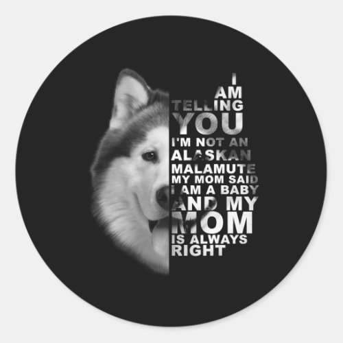 Dog Alaskan Malamute My Mom Said I am a Baby Alask Classic Round Sticker