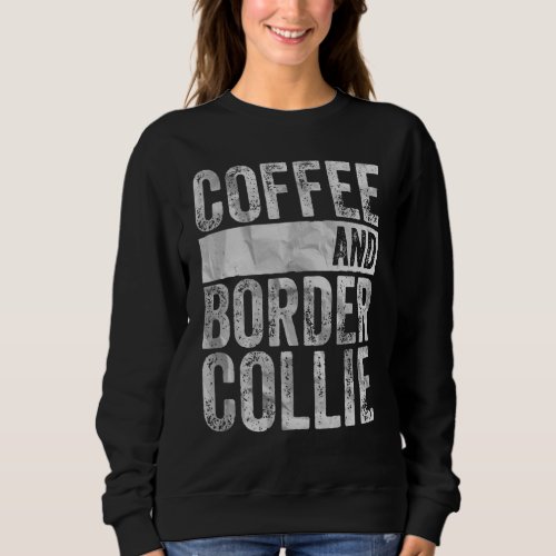 Dog  Apparel Pet Owner  Coffee And Border Collie Sweatshirt