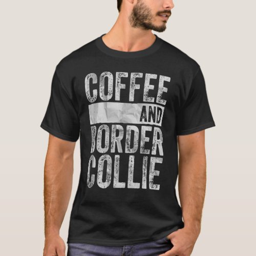 Dog  Apparel Pet Owner  Coffee And Border Collie T_Shirt