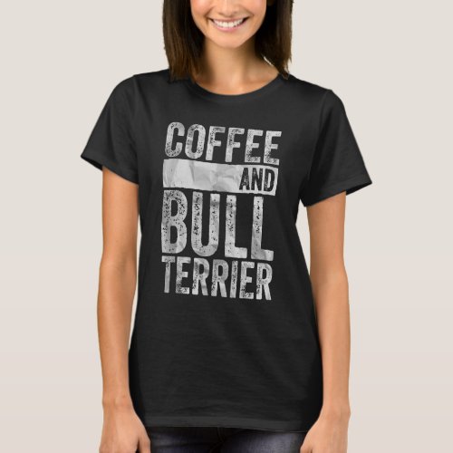 Dog  Apparel Pet Owner  Coffee And Bull Terrier T_Shirt