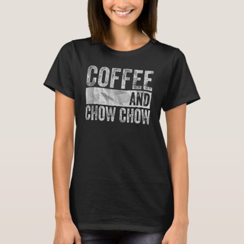 Dog  Apparel Pet Owner  Coffee And Chow Chow 1 T_Shirt