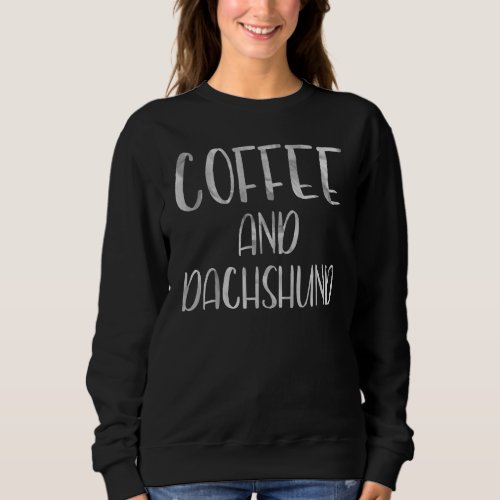 Dog  Apparel Pet Owner  Coffee And Dachshund Sweatshirt