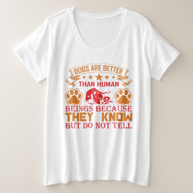Dog are Better Plus Size T-Shirts   (Design Front)