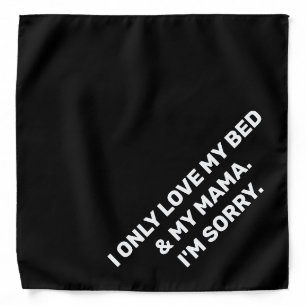 Dog Bandanas - I only love my bed and my mama
