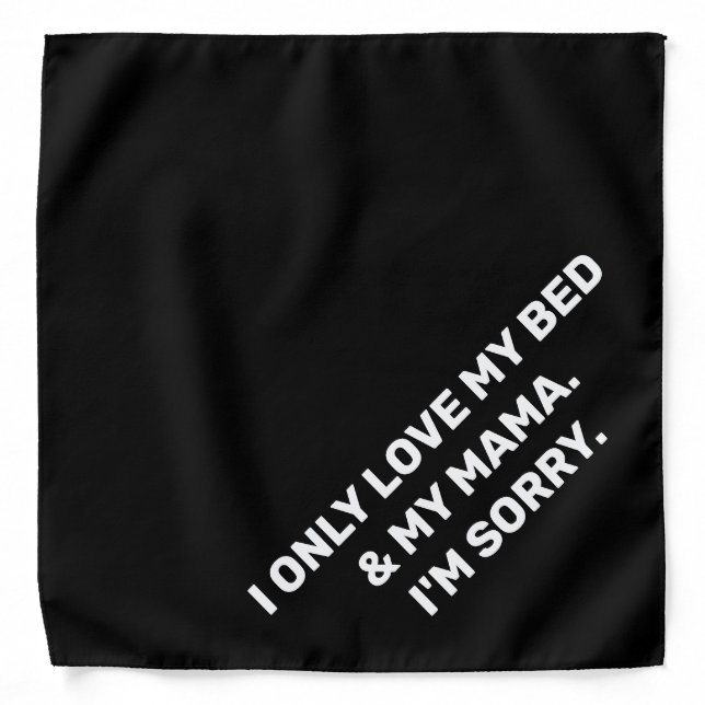 Dog Bandanas - I only love my bed and my mama (Front)