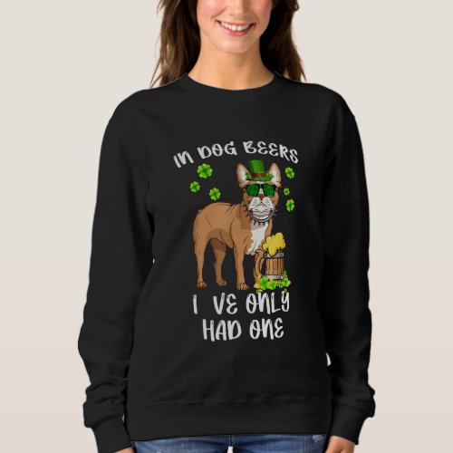 Dog Beers French Bulldog Irish St Patrick S Day Sh Sweatshirt