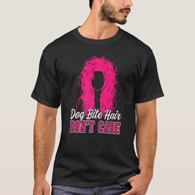Dog Bite Hair Don't Care  Animal Control Officer T-Shirt (Front)