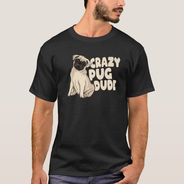 Dog Breed Animal Pet Dog Kawaii Pug Crazy Pug Dude T-Shirt (Front)