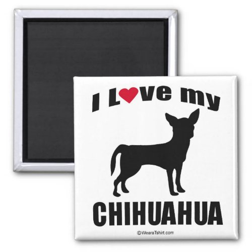DOG BREED _ CHIHUAHUA _ I LOVE MY CHIHUAHUA MAGNET