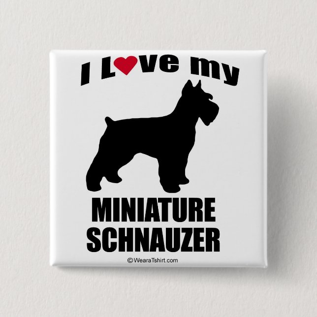 "DOG BREED" - MINIATURE SCHNAUZER - "I LOVE MY MIN BUTTON (Front)