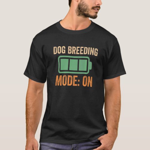 Dog Breeding Mode On Battery T_Shirt
