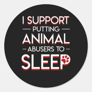 Dog Cat Lover Support Putting Animal Abusers Classic Round Sticker