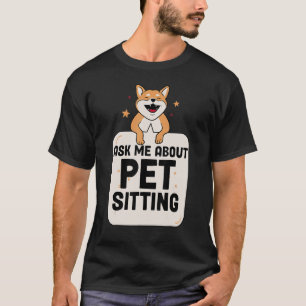 Dog Cat Pet Sitter  Ask Me About Pet Sitting T-Shirt